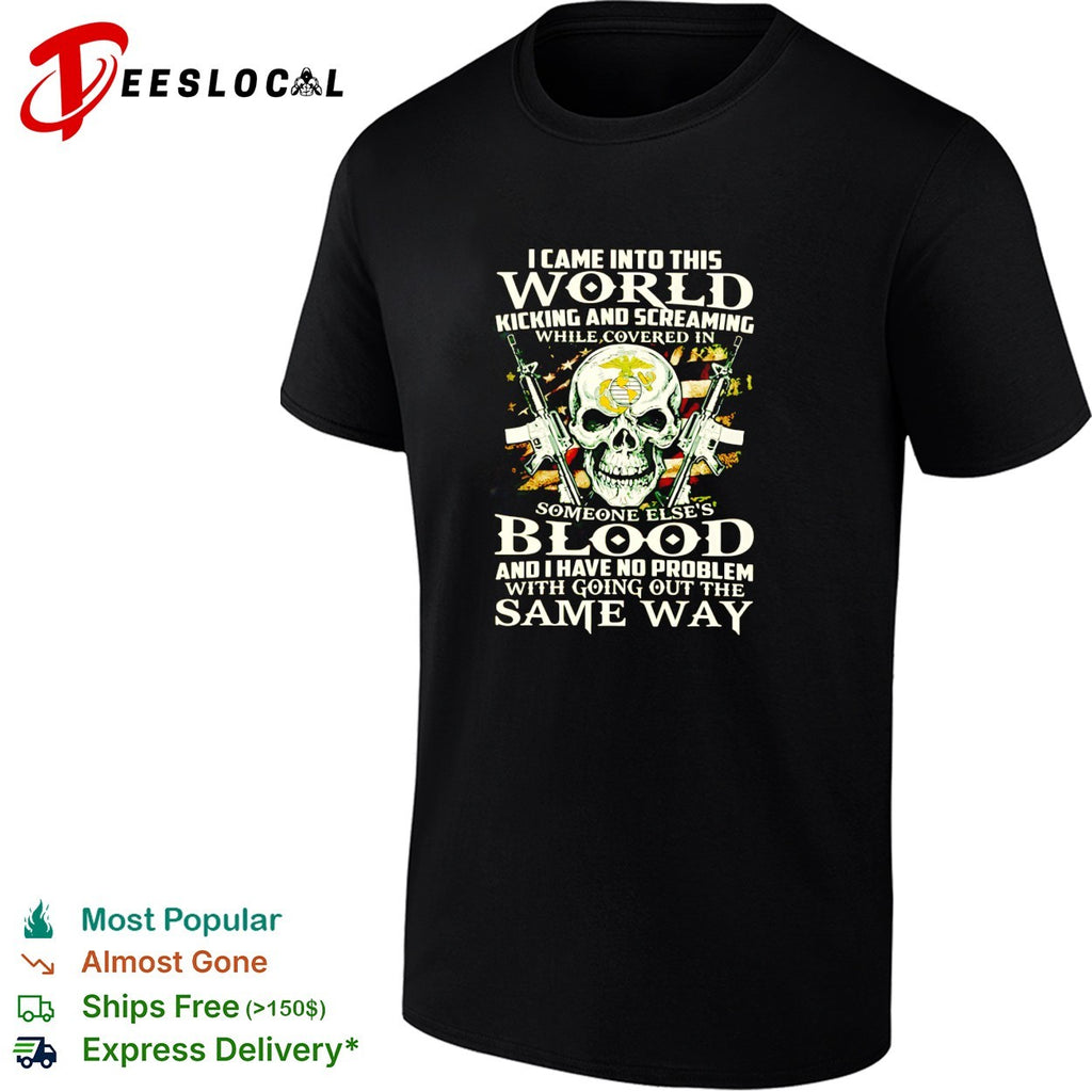 I came into this world kicking and screaming Marine Corps skull shirt