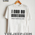 I can do anything except reach the top shelf funny shirt