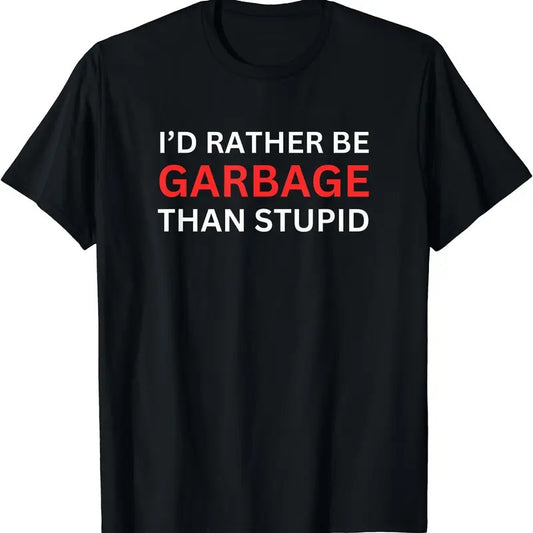 I'd Rather Be Garbage For Trump T-Shirt