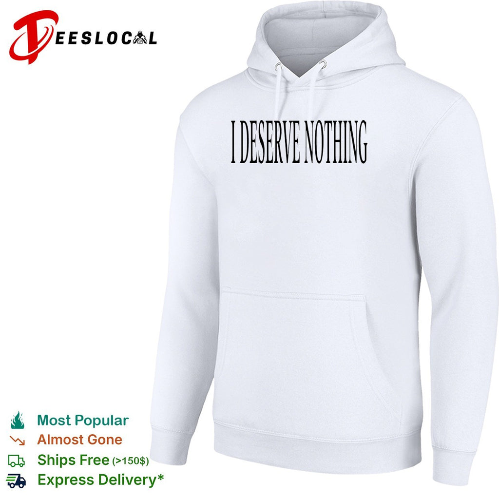I deserve nothing waste of space shirt