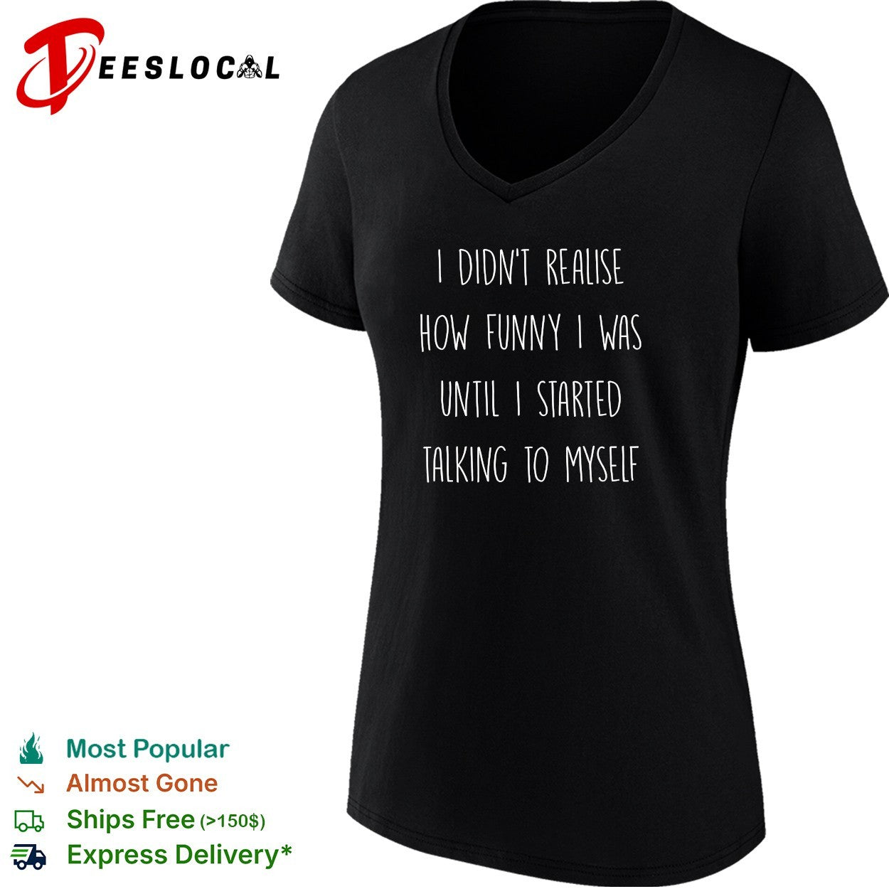 I didn’t realise how funny I was until I started talking to myself shirt