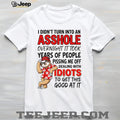 I didn’t turn into an asshole overnight it took years of people funny sloth shirt