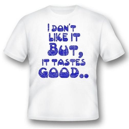I don't like it but, it tastes good black or white tee funny humor made in usa
