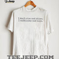 I don’t rise and shine I caffeinate and hope shirt