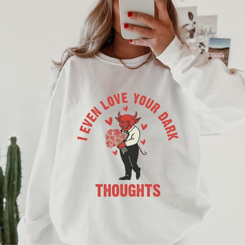 I even love your dark thoughts Crewneck, Retro Cotton, Crewneck Fashion Fit Sleeve Comfortable Cute, CASUAL COTTON CREWNECK HOODIE, WOMENS SWEATSHIRT Womenswear Athletic Basic Day Long Sleeves Mama