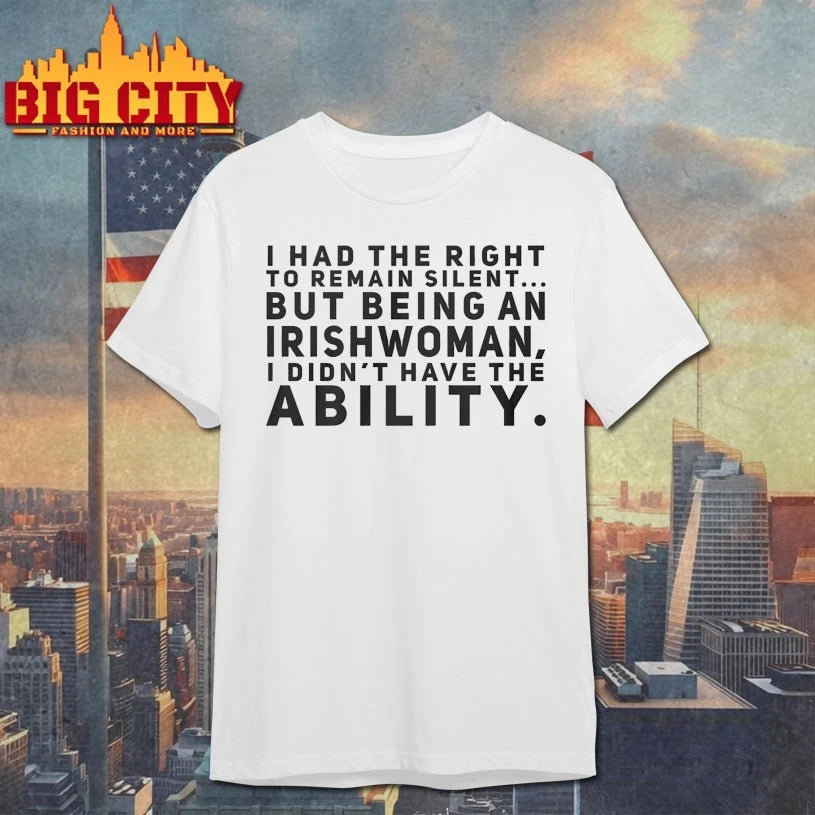 I had the right to remain silent but being an Irishwoman shirt