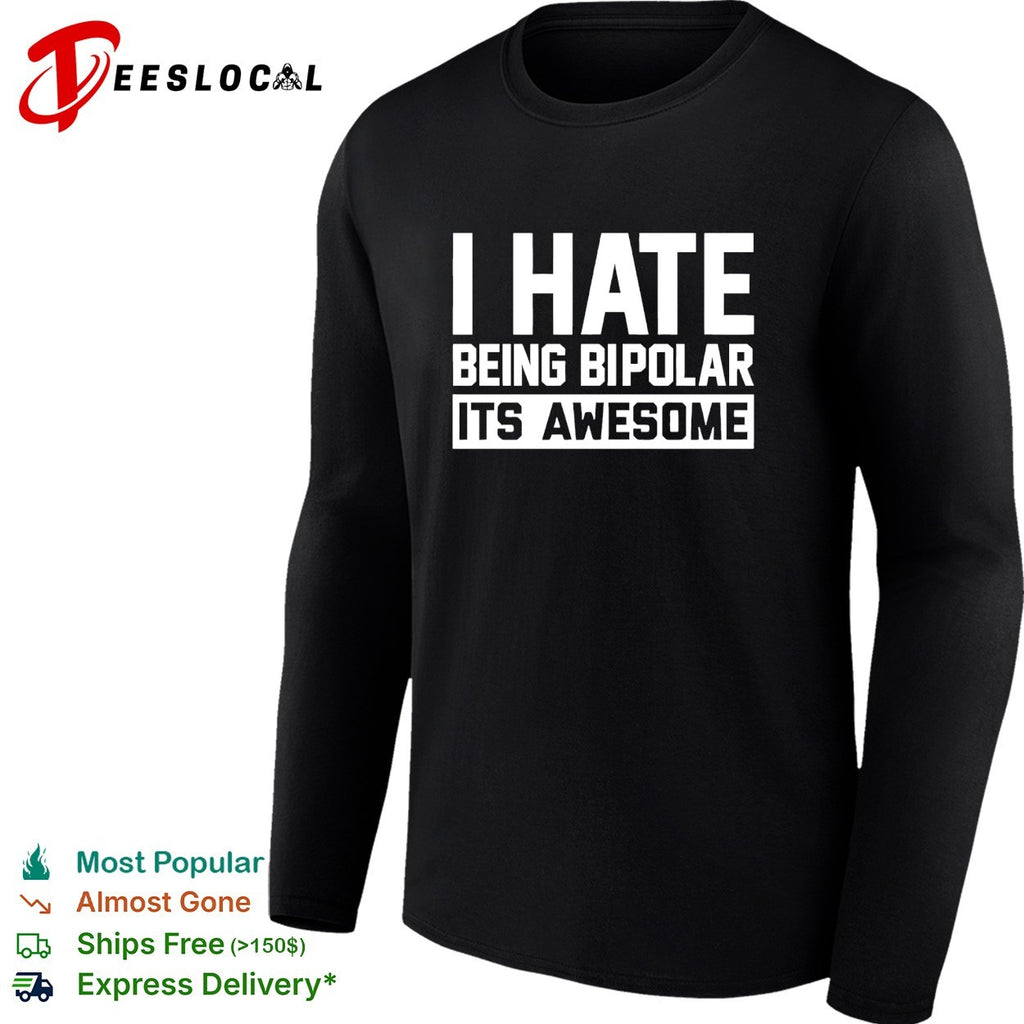I hate being bipolar it’s awesome mental health humor shirt