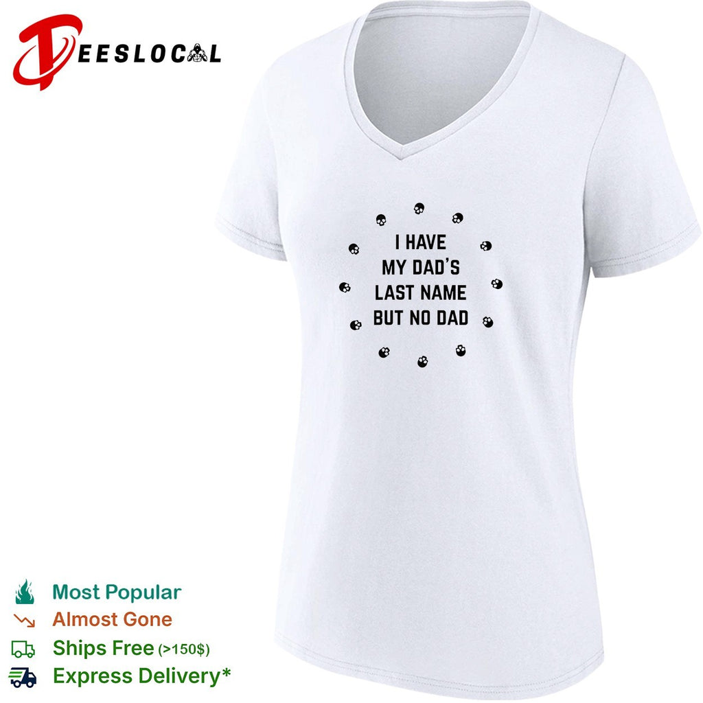 I have my dad’s last name but no dad skull shirt