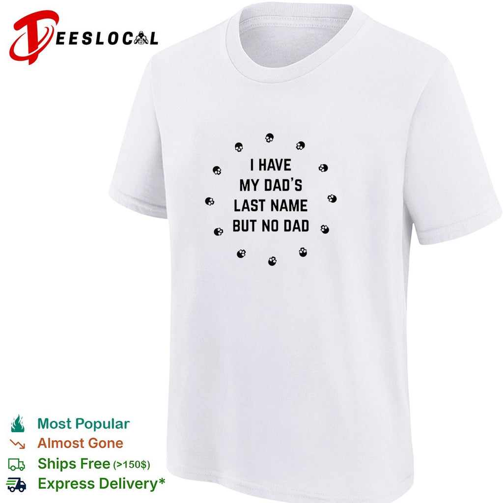 I have my dad’s last name but no dad skull shirt