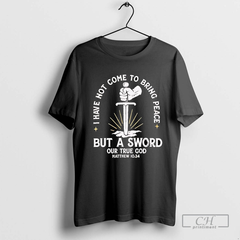 I Have Not Come To Bring Peace But A Sword Our True God Matthew 10