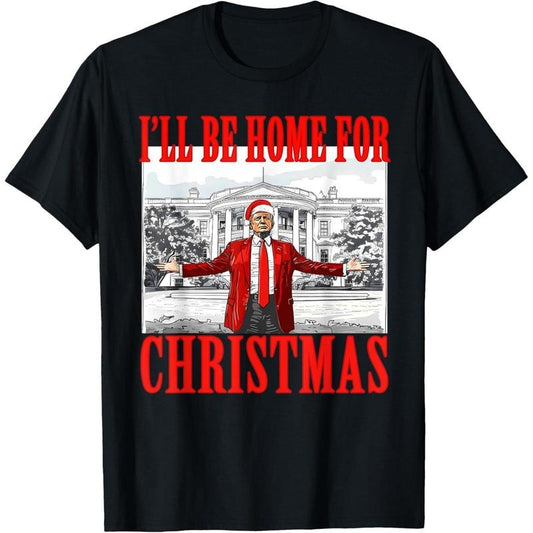 I'll Be Home For Christmas Santa Funny Trump Xmas Pajamas T-Shirt made in usa