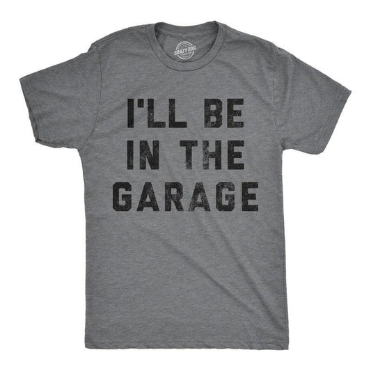 I'll Be In The Garage Shirt, Work Bench Shirts, Mechanics Shirts, Dad Shirt, Father's Day Gift, Handyman Gifts, Car Lover...