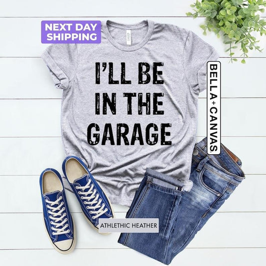 I'll Be In The Garage T-Shirt, Funny Dad Shirt, Father's Day Tee, Garage Tee, Funny Mechanic Tee, Cool Uncle Gift,...
