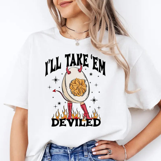 I'll Take Em' Deviled - T-Shirt -  Print is Sublimation, Unisex T-Shirt, Funny Tee,Gift Idea, Relaxed Fit, Casual Apparel, Great with Jeans, Womenswear Graphic
