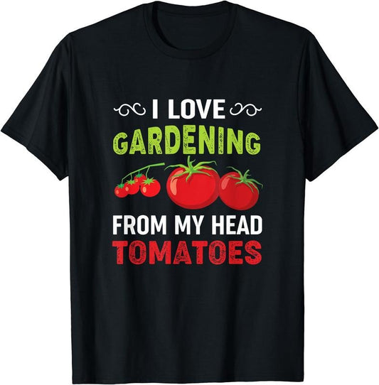 I love gardening from my head tomatoes funny gardener T-Shirt | Unisex Cotton Tee Gift, Crewneck, Short Sleeve