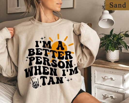 I'm A Better Person When I'm Tan Shirt, Summer Shirts For Women, Beach Hoodie, Funny Quote Shirt, Summer Holiday Tee Summer Vibes Sweatshirt