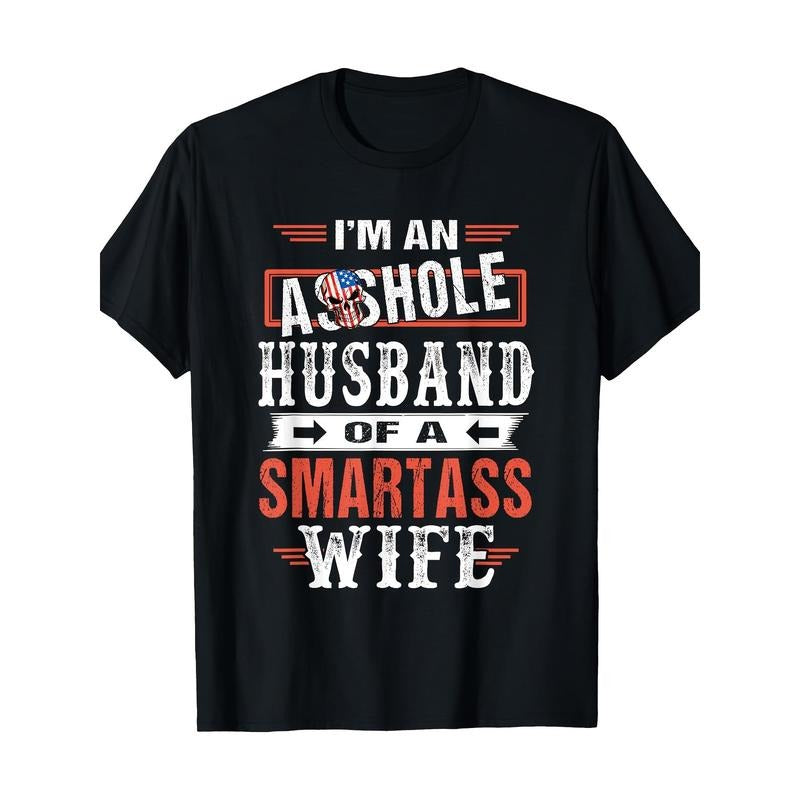 I'm An Asshole Husband Of A Smartass Wife Funny Gift T-Shirt cotton Made in USA