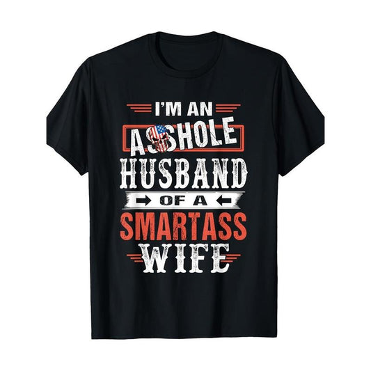 I'm An Asshole Husband Of A Smartass Wife Funny Gift T-Shirt cotton Made in USA