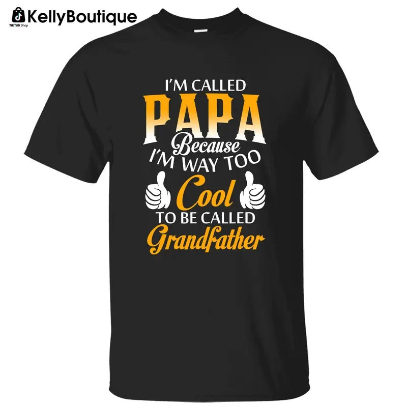 I'm Called Papa Because I'm Way Too Cool To Be Called Grandfather T-Shirt, Gift for Dad, Father's Day Gift Unisex Cotton T-shirt for Men