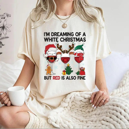 I'm Dreaming Of A White Christmas But Red Is Also Fine Shirt, Christmas Party Shirt, Funny Xmas Shirt, Holiday T-Shirt, Christmas Wine Tee