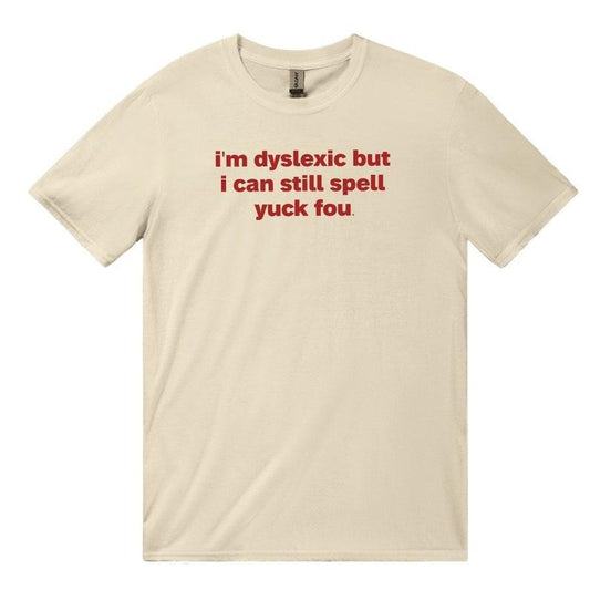 I'm Dyslexic Yuck, Funny Dyslexia Shirt, Yuck Fou T Shirt, Dumb Y2k Shirt, Stupid Vintage Shirt, Sarcastic Cartoon Tee, Silly Meme