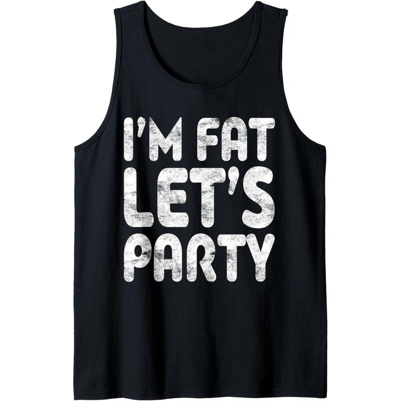 I'm Fat Let's Party Shirt Funny Men Women Drinking Tank Top Made in USA