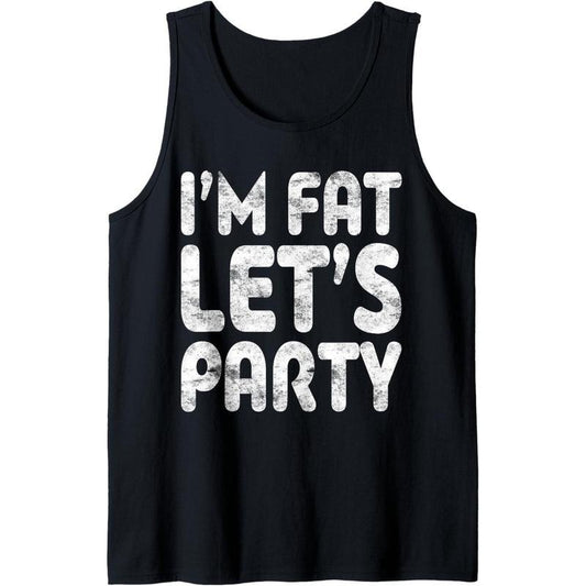 I'm Fat Let's Party Shirt Funny Men Women Drinking Tank Top Made in USA