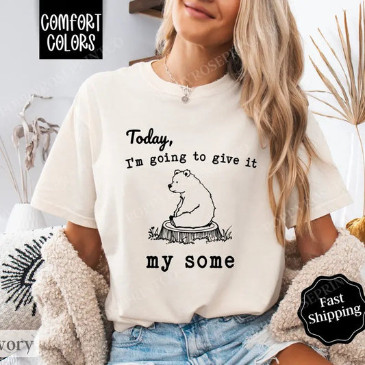 I'm Gonna Give It My Some Shirt Comfort Colors, Funny TShirts, Women's Oversized Graphic Tee