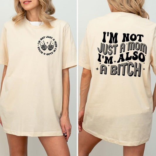 I'm Not Just A Mom I'm Also A Bitch Shirt, Funny Mom Shirt, Gifts for Her, Funny Trendy Shirt, Funny Quote Shirt, Adult Humor Shirt