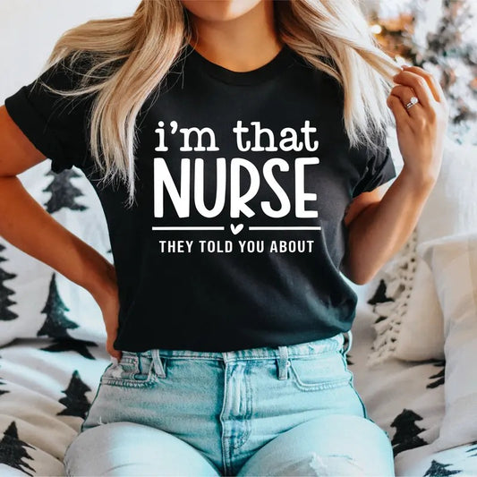 I'm That Nurse They Told You About T-Shirt, Favorite Nurse Shirt, Cute Registered Nurse Tee, Nursing Student Tee, Nurse Week Gift Short Sleeve.