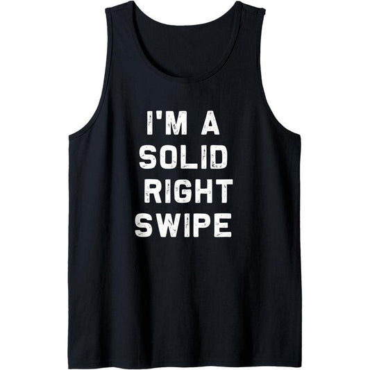 I'm a Solid Right Swipe | Funny Dating for Singles T-Shirt Tank Top Made in USA