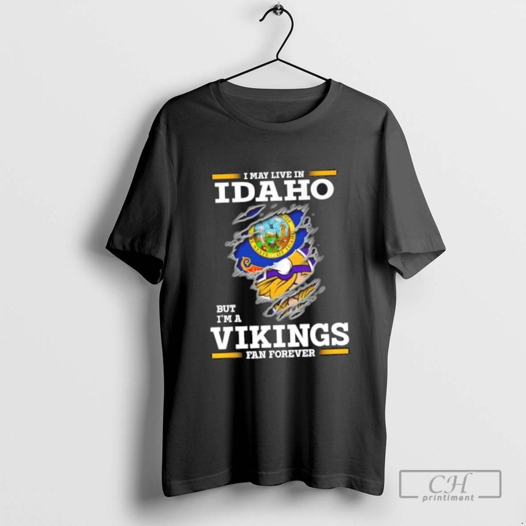 I May Live In Idaho But Im A Minnesota Vikings Fan Forever