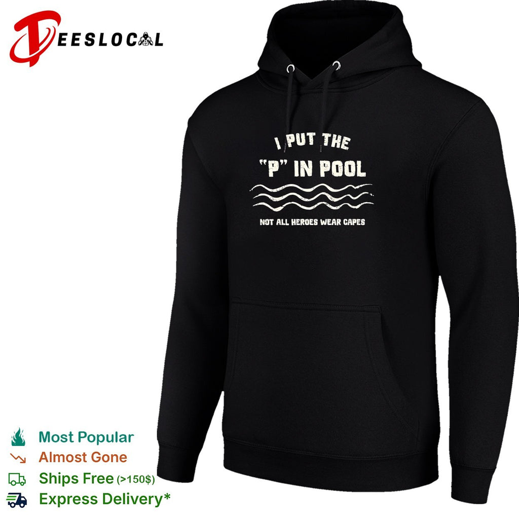 I put the P in pool not all heroes wear capes shirt