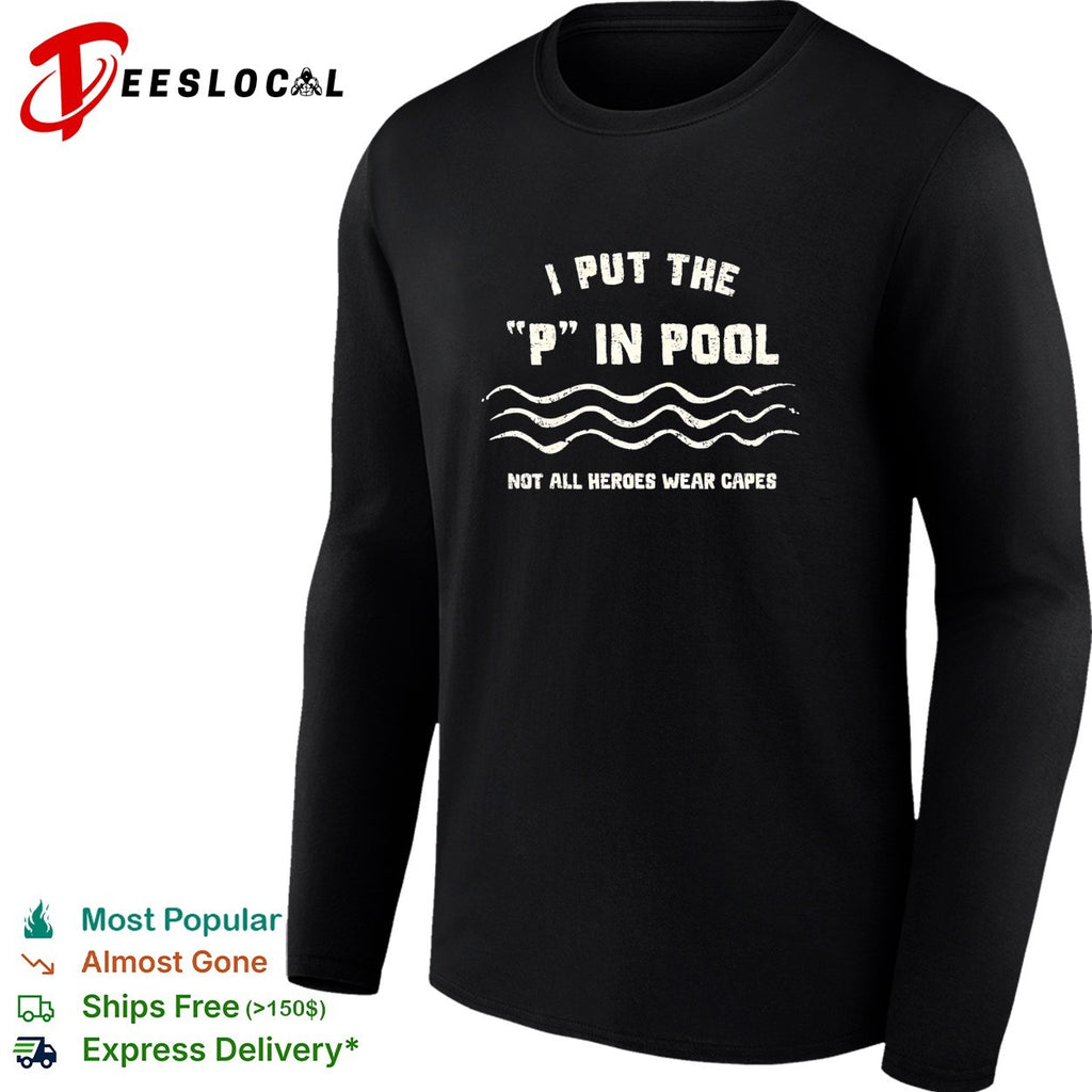 I put the P in pool not all heroes wear capes shirt