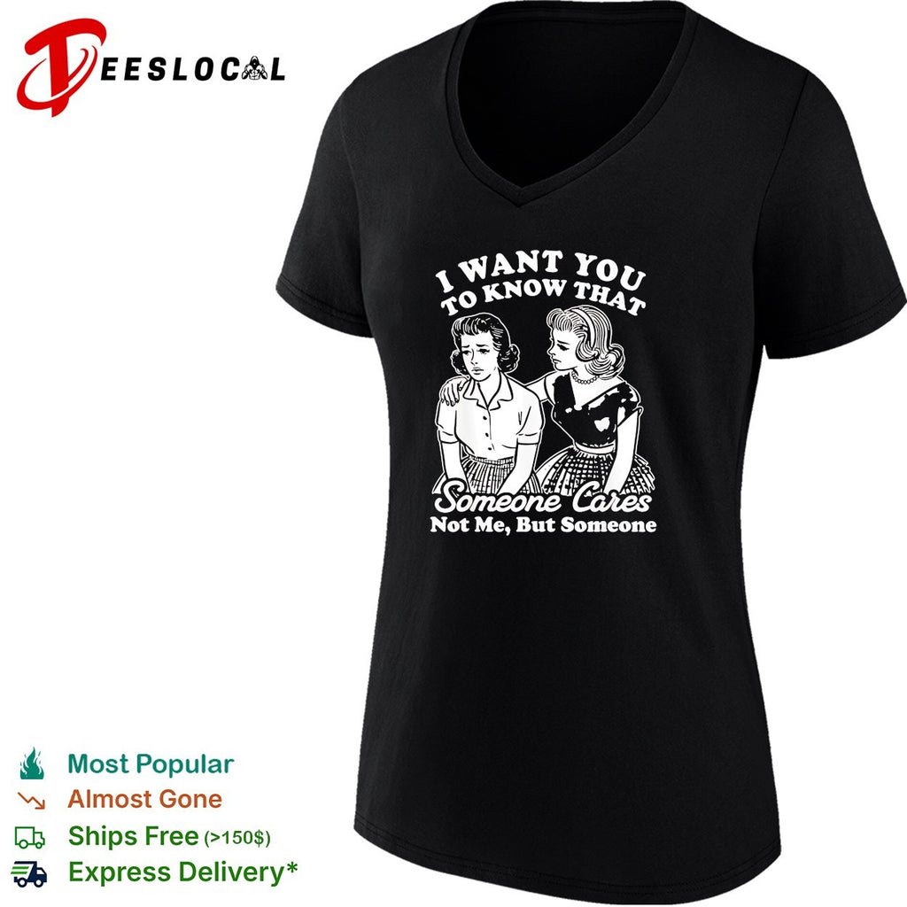 I want you to know that someone cares not me but someone vintage shirt