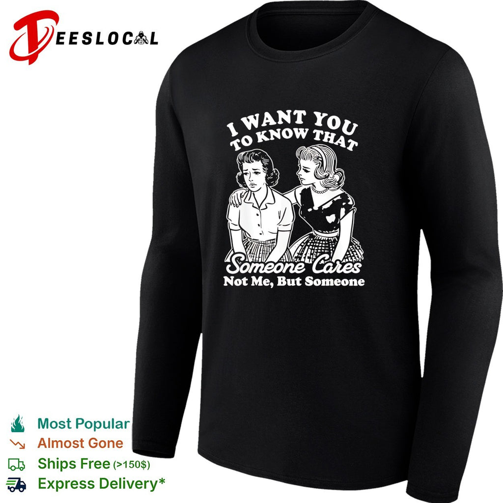 I want you to know that someone cares not me but someone vintage shirt