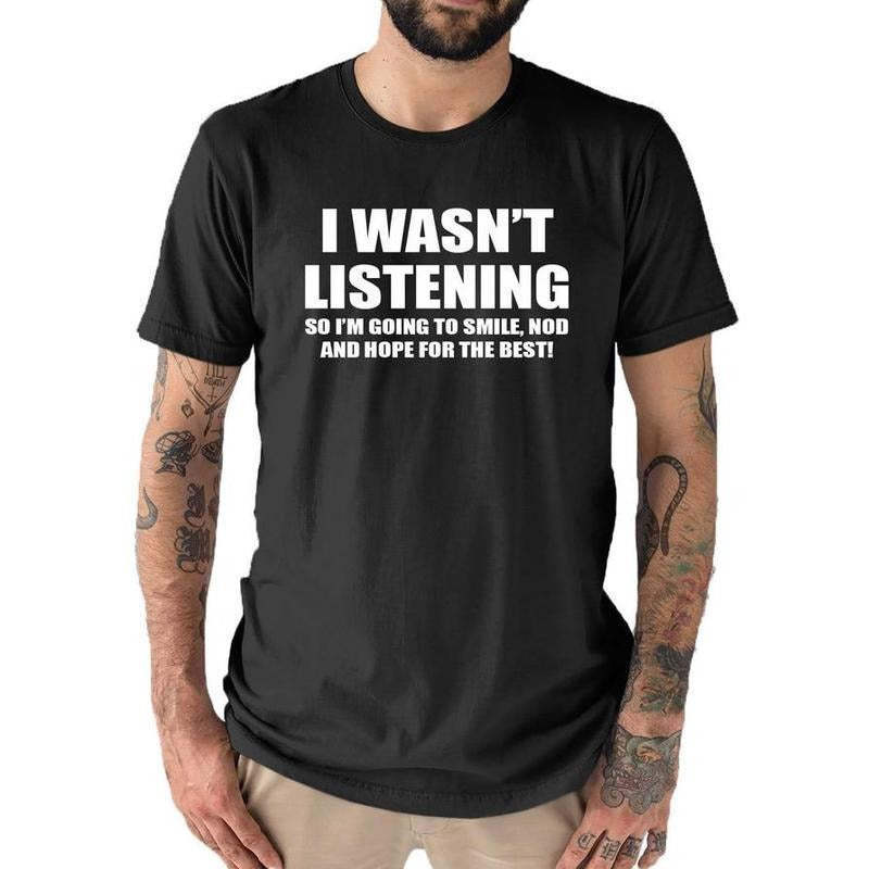 I wasn't Listening Mens Funny Slogan Text T Shirt Hoodie, Sweatshirt | WearSparks.com