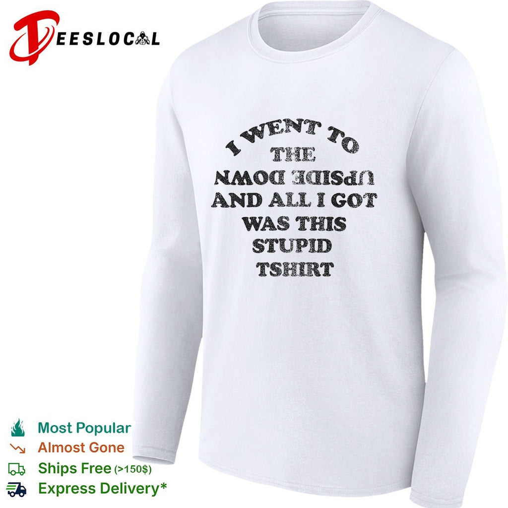 I went to the upside down and all I got was this stupid tshirt shirt