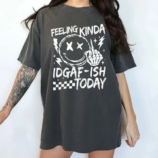 IDGAF Mood Comfort Colors Shirt, Sarcastic Women Mood Graphic Tee, Feeling Kinda IDGAF-ish Today Oversized Unhinged Tees, Funny T-shirt For Women