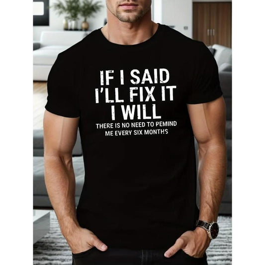 IF I SAID I'LL FIX IT Print T Shirt, Tees For Men, Casual Short Sleeve T-shirt For Summer Made in USA