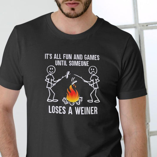 IT'S ALL FUN AND GAMES UNTIL SOMEONE LOSES A WEINER T Shirt, Unisex, Cotton