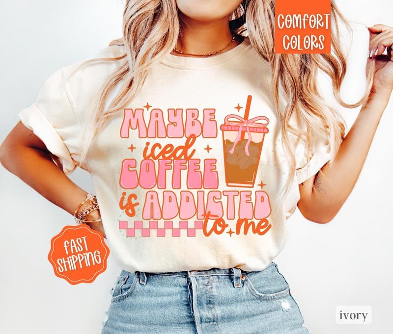 Iced Coffee Shirt Comfort Colors, Coffee Lover Gift, Funny Womens Teesstyle{n002}2