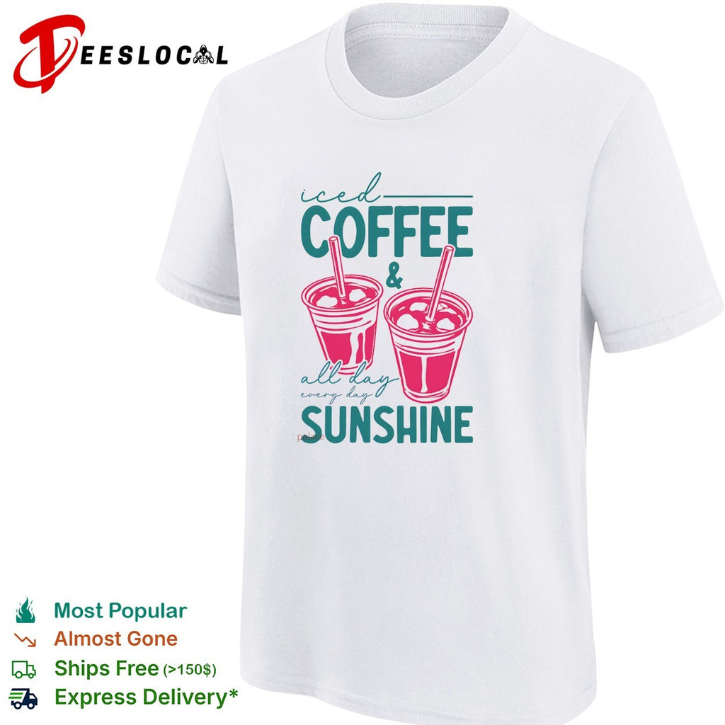 Iced coffee cups all day every day sunshine shirt
