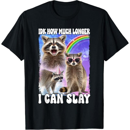 Idk How Much Longer I Can Slay Raccoon T-Shirt made in usa
