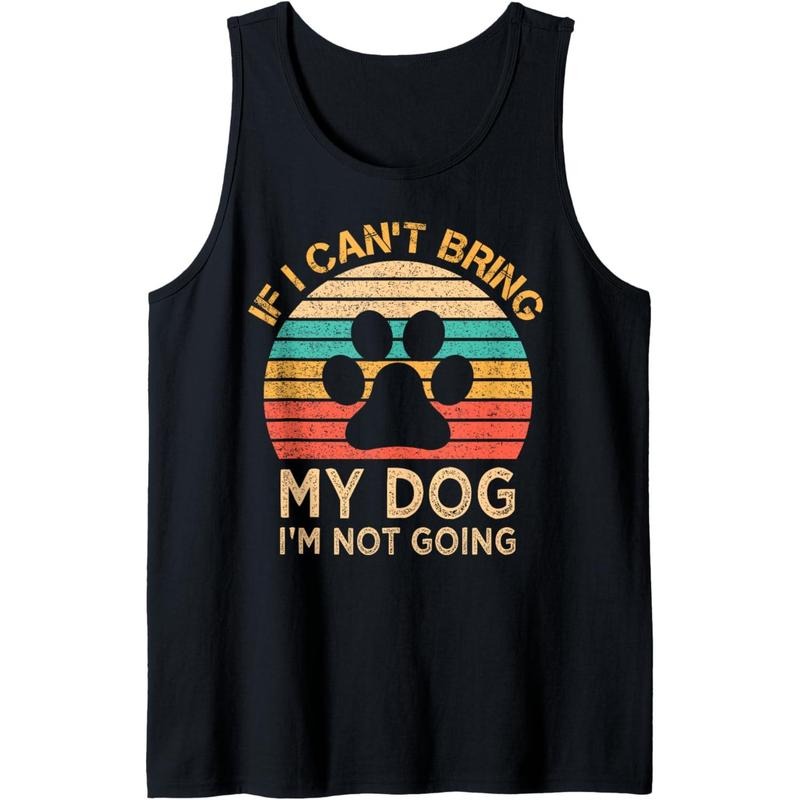 If I Can't Bring My Dog I'm Not Going Funny Dogs Lover Gift Tank Top Made in USA