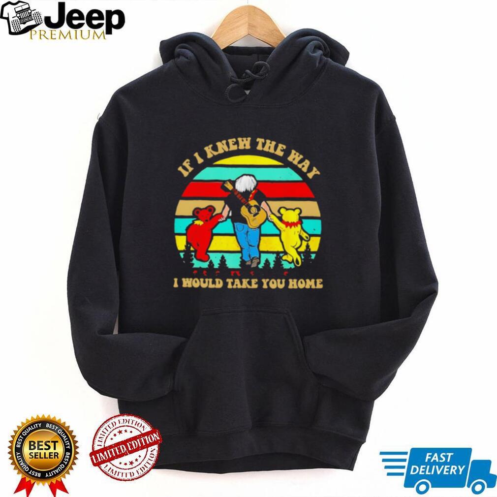 If I Knew The Way I Would Take You Home Grateful Dead Jerry Garcia T Shirt
