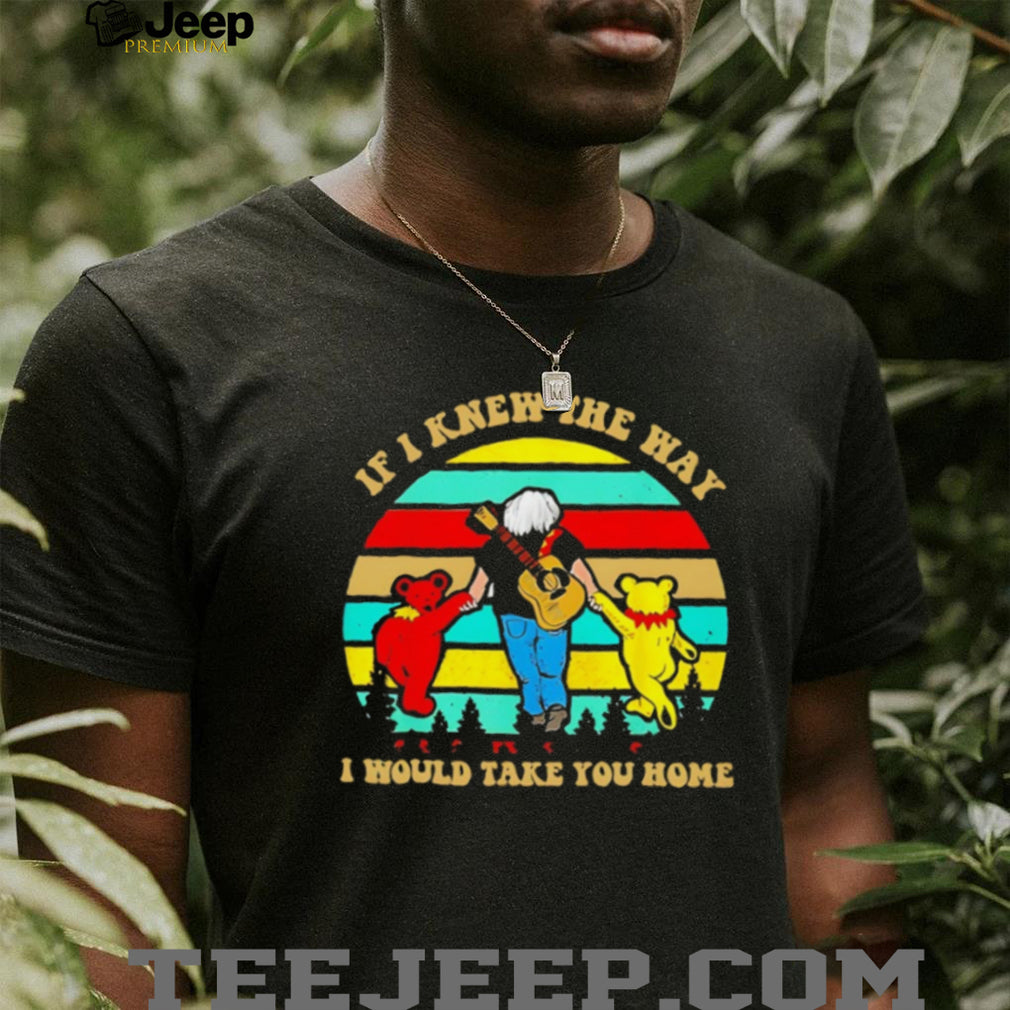 If I Knew The Way I Would Take You Home Grateful Dead Jerry Garcia T Shirt