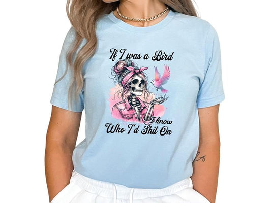 If I Was A Bird, I Know Who I Would Sh5t On Unisex Sizing T Shirt for Women, Offensive Skeleton & Bird Graphic Tee, Sarcastic Shirt, Comfortable & Casual T-Shirt for Everyday Wear
