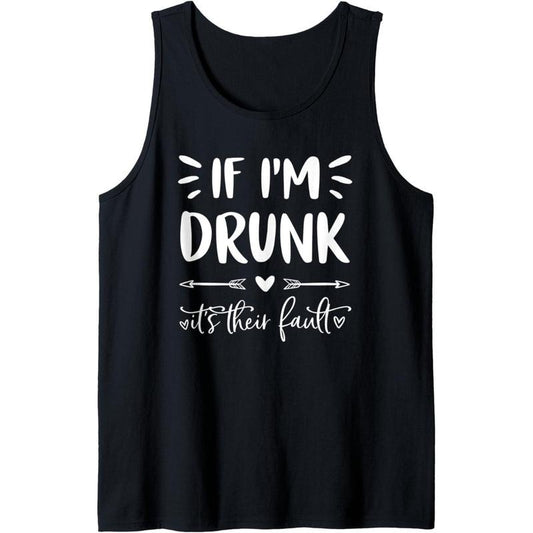 If I'm Drunk It's Their Fault Funny Group Matching Drinking Tank Top made in USA
