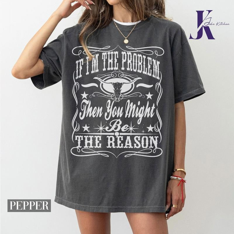 If I'm The Problem Then You Might Be The Reason PNG, Country Music, Instant Download, Nashville PNG, Nashville Shirt,...